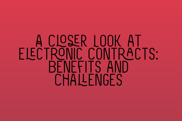 Featured image for A Closer Look at Electronic Contracts: Benefits and Challenges