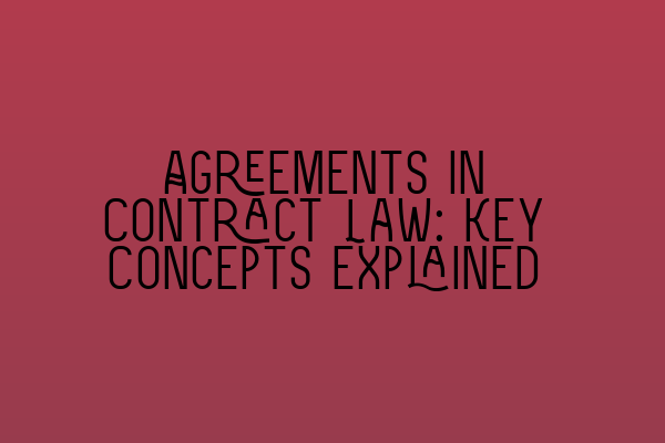 Featured image for Agreements in Contract Law: Key Concepts Explained