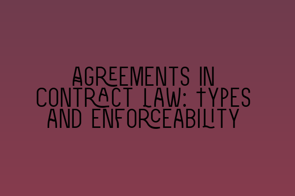 Featured image for Agreements in Contract Law: Types and Enforceability