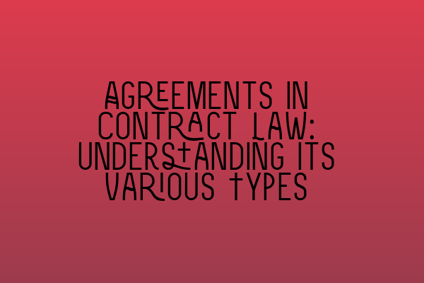 Featured image for Agreements in Contract Law: Understanding Its Various Types