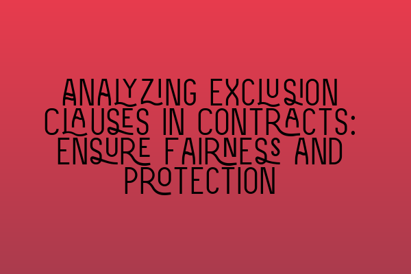 Analyzing Exclusion Clauses in Contracts: Ensure Fairness and Protection