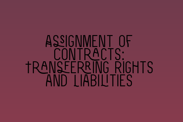 Featured image for Assignment of Contracts: Transferring Rights and Liabilities