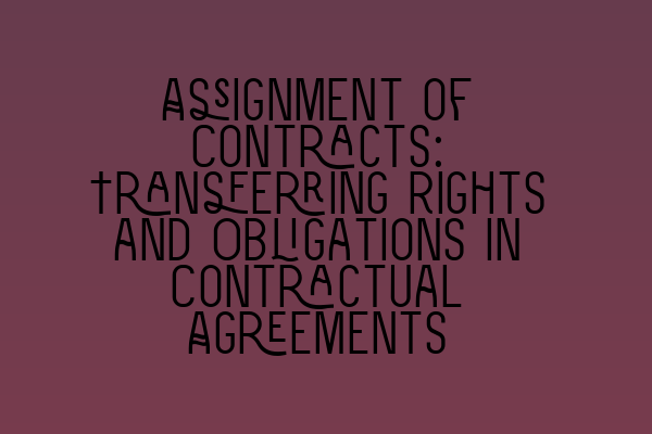 Featured image for Assignment of Contracts: Transferring Rights and Obligations in Contractual Agreements