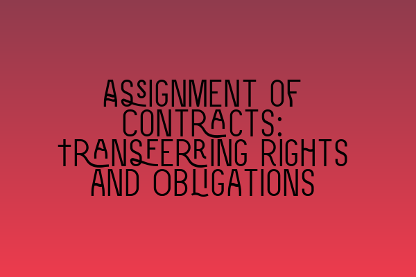 Featured image for Assignment of Contracts: Transferring Rights and Obligations