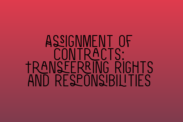 Featured image for Assignment of Contracts: Transferring Rights and Responsibilities