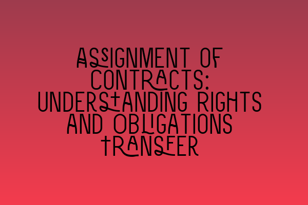 Featured image for Assignment of Contracts: Understanding Rights and Obligations Transfer