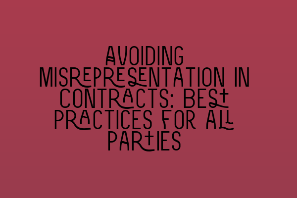 Avoiding Misrepresentation in Contracts: Best Practices for all Parties