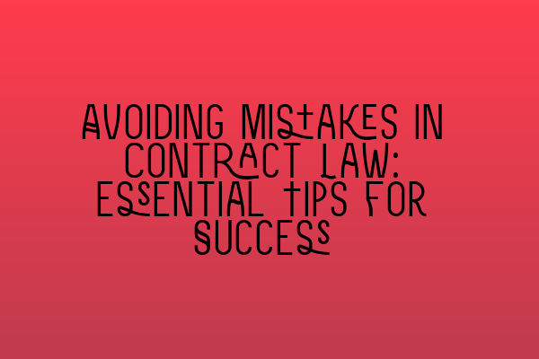 Featured image for Avoiding Mistakes in Contract Law: Essential Tips for Success