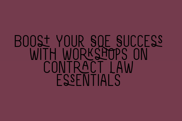 Featured image for Boost Your SQE Success with Workshops on Contract Law Essentials