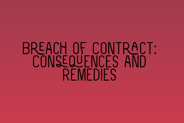 Featured image for Breach of Contract: Consequences and Remedies