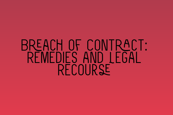 Featured image for Breach of Contract: Remedies and Legal Recourse