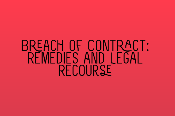 Featured image for Breach of Contract: Remedies and Legal Recourse