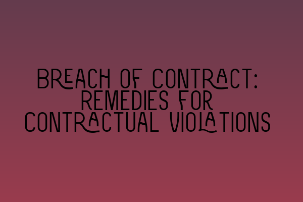 Featured image for Breach of Contract: Remedies for Contractual Violations