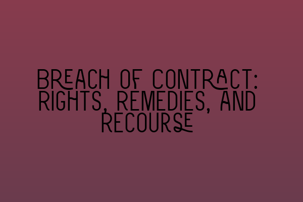 Featured image for Breach of Contract: Rights, Remedies, and Recourse