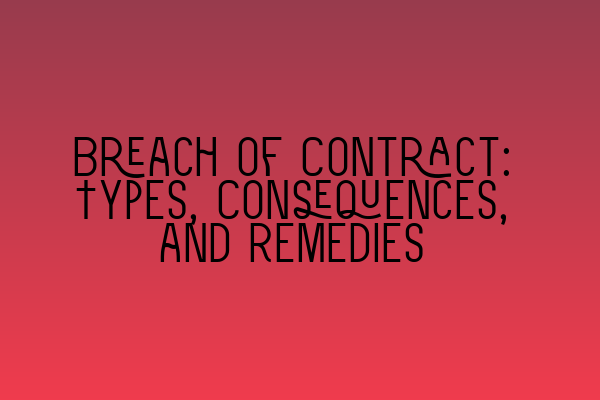 Featured image for Breach of Contract: Types, Consequences, and Remedies