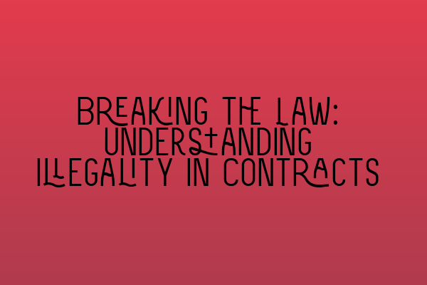 Featured image for Breaking the Law: Understanding Illegality in Contracts