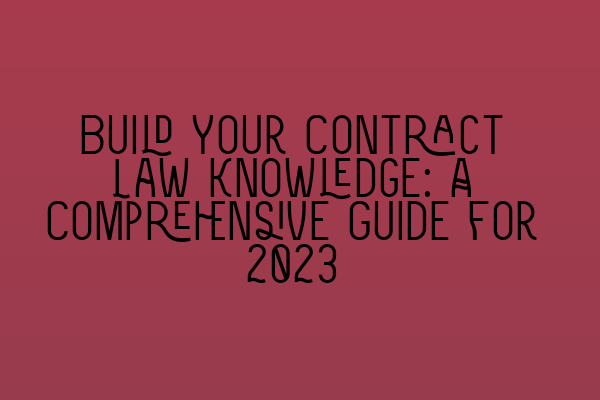 Featured image for Build Your Contract Law Knowledge: A Comprehensive Guide for 2023