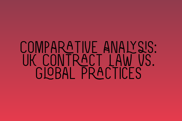 Featured image for Comparative Analysis: UK Contract Law vs. Global Practices