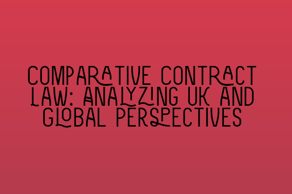 Featured image for Comparative Contract Law: Analyzing UK and Global Perspectives