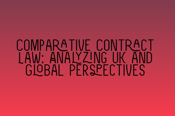 Featured image for Comparative Contract Law: Analyzing UK and Global Perspectives