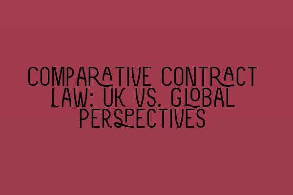 Featured image for Comparative Contract Law: UK vs. Global Perspectives