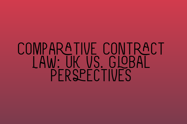 Comparative Contract Law: UK vs. Global Perspectives