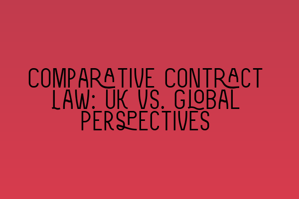 Comparative Contract Law: UK vs. Global Perspectives