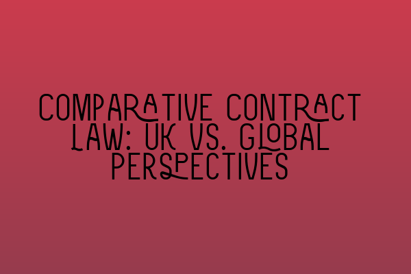 Featured image for Comparative Contract Law: UK vs. Global Perspectives