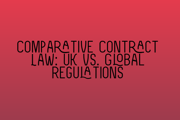 Featured image for Comparative Contract Law: UK vs. Global Regulations