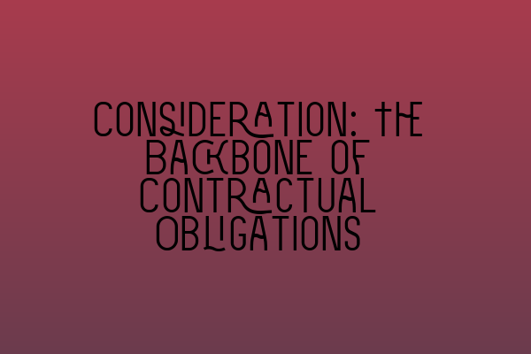 Featured image for Consideration: The Backbone of Contractual Obligations