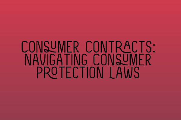 Featured image for Consumer Contracts: Navigating Consumer Protection Laws