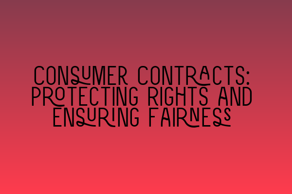 Featured image for Consumer Contracts: Protecting Rights and Ensuring Fairness