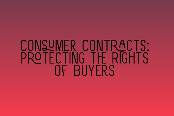 Featured image for Consumer Contracts: Protecting the Rights of Buyers