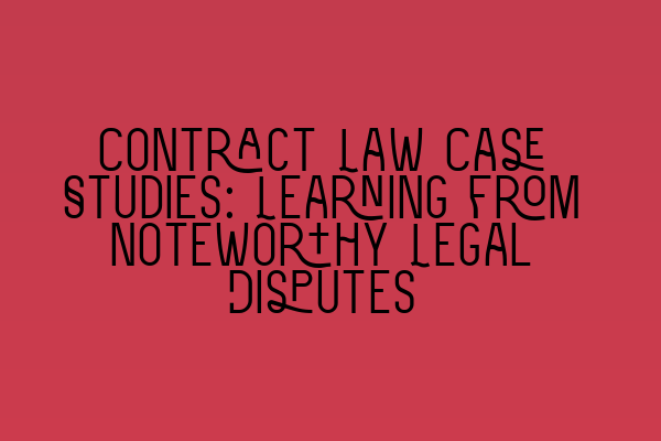 Featured image for Contract Law Case Studies: Learning from Noteworthy Legal Disputes