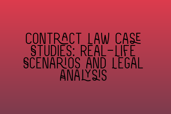 Featured image for Contract Law Case Studies: Real-Life Scenarios and Legal Analysis