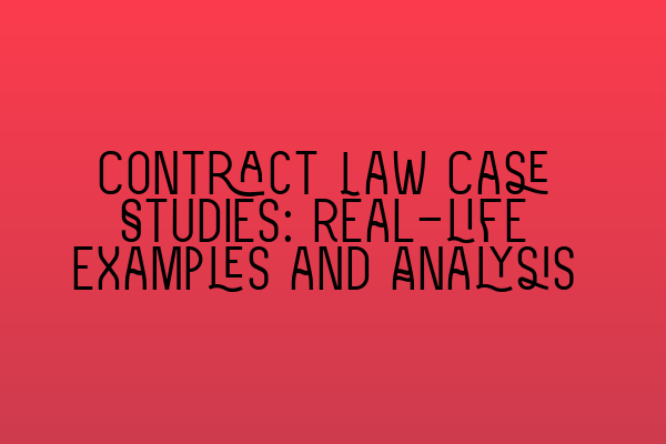 Featured image for Contract Law Case Studies: Real-life Examples and Analysis