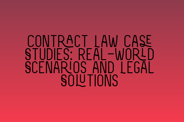 Featured image for Contract Law Case Studies: Real-world Scenarios and Legal Solutions