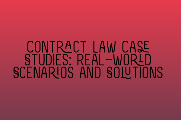 Featured image for Contract Law Case Studies: Real-world Scenarios and Solutions