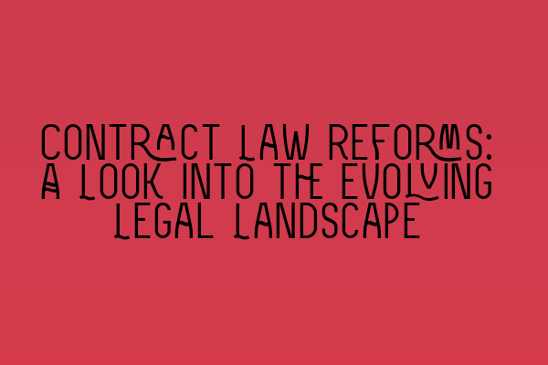 Featured image for Contract Law Reforms: A Look into the Evolving Legal Landscape