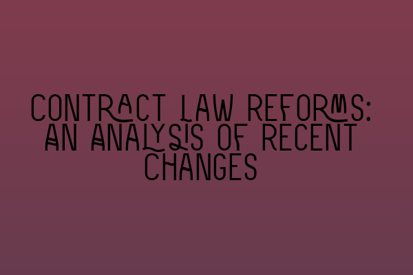 Featured image for Contract Law Reforms: An Analysis of Recent Changes
