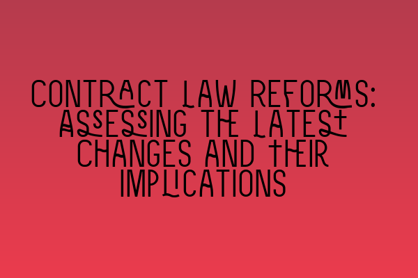 Featured image for Contract Law Reforms: Assessing the Latest Changes and Their Implications