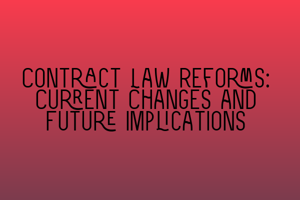 Featured image for Contract Law Reforms: Current Changes and Future Implications