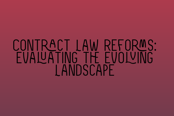 Featured image for Contract Law Reforms: Evaluating the Evolving Landscape