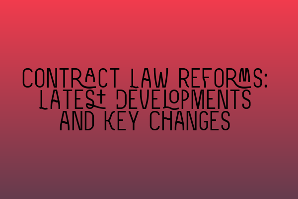 Featured image for Contract Law Reforms: Latest Developments and Key Changes