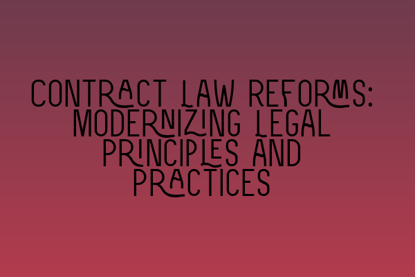 Contract Law Reforms: Modernizing Legal Principles and Practices