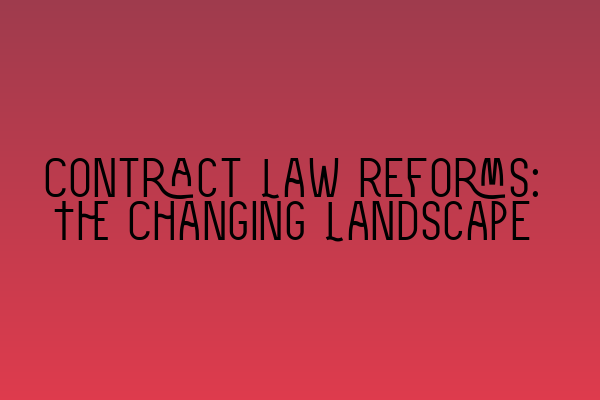 Featured image for Contract Law Reforms: The Changing Landscape