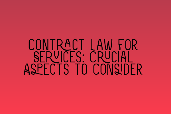 Featured image for Contract Law for Services: Crucial Aspects to Consider