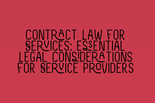 Featured image for Contract Law for Services: Essential Legal Considerations for Service Providers