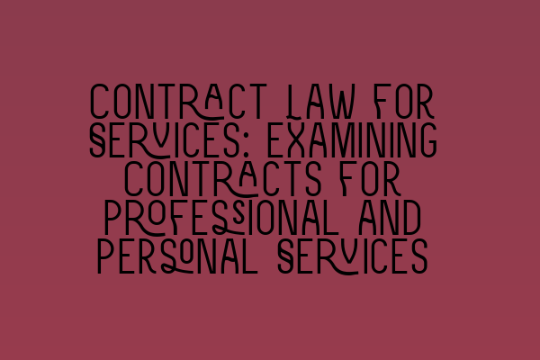 Contract Law for Services: Examining Contracts for Professional and Personal Services