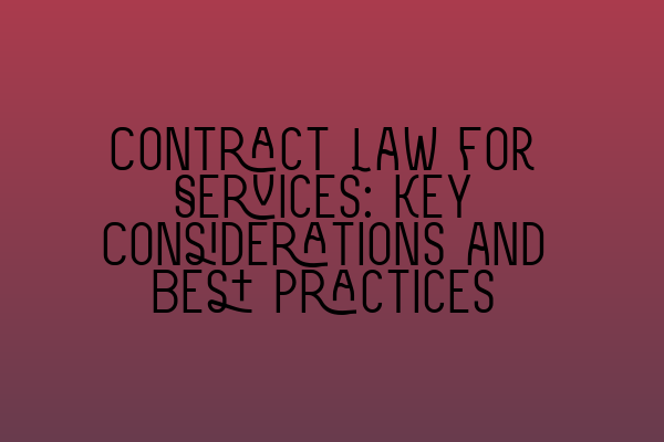 Featured image for Contract Law for Services: Key Considerations and Best Practices